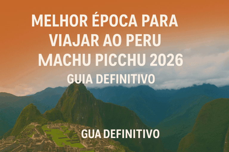 Melhor Época para Viajar ao Peru e Machu Picchu 2026 Guia Definitivo